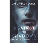 Against the Shadows: Brian Carter’s Final Stand