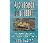Against the Tide: An Intellectual History of Free Trade