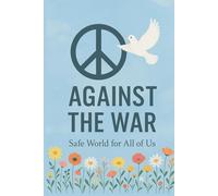 Against The War Safe World For All of Us: A powerful notebook that stands for peace, unity, and hope. With its meaningful title and thoughtful design, ... want to express their thoughts, reflections.