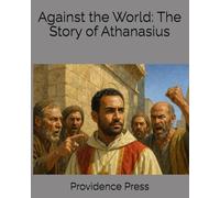 Against the World: The Story of Athanasius