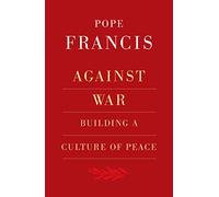 Against War: Building a Culture of Peace