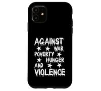 Against War Poverty Hunger and Violence - Style Statement Custodia per iPhone 11