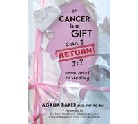 Agalia Baker If Cancer Is a Gift, Can I Return It? (Tascabile)