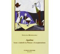 Agalma. icone e simboli tra platone e il neoplatonismo