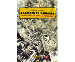 Agamben e l'animale. La politica dalla norma all'eccezione - [Novalogos]