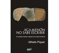Agamenón no sabe escribir: El contexto histórico originario de la épica homérica