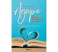 Agape. Amare ha ancora senso? Riflessioni su I Corinzi 13