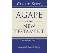 Agape in the New Testament, Volume 1: Agape in the Synoptic Gospels