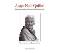 Agape Nulli Quilleri. Partigiana cattolica, convinta liberale, donna laica
