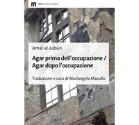 Agar prima dell'occupazione / Agar dopo l'occupazione. Testo arabo a fronte. Ediz. bilingue