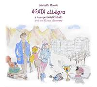 Agata Allegra e la scoperta del cristallo-Agata Allegra and the crystal discovery. Ediz. bilingue
