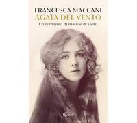 Libri Francesca Maccani - Agata Del Vento. Un Romanzo Di Mare E Cielo