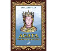 Agata. Storia di una santa