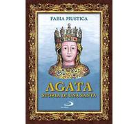 Agata. Storia di una santa