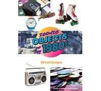 Iconic Objects of the 1980s: 80 Cult Designs