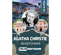 AGATHA CHRISTIE REISEFÜHRER: Von Greenway agdad: Die vollständige Reise durch die Welt und das Leben von Agatha Christie