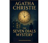 Agatha Christie The Seven Dials Mystery, Private Edition Enhanced Illustrated and Explained
