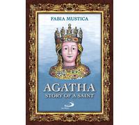 Agatha. Story of a Saint - Mustica Fabia