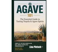 Agave 101: A Beginner's Guide to Tasting Tequila, Mezcal, and the World of Agave Spirits