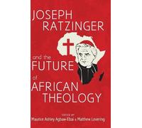 Agbaw-Ebai Joseph Ratzinger and the Future African Theology (Tascabile)