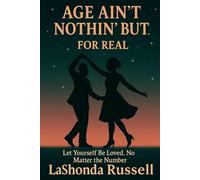 AGE AIN’T NOTHING BUT… FOR REAL: Let Yourself Be Loved, No Matter the Number
