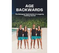 Age Backwards: The Biological Optimization & Longevity Tracking Journal - Biological Age Scorecard, Epigenetic Test Log, Longevity Supplement ... & Autophagy Log, Cognitive Tracker & Glossary