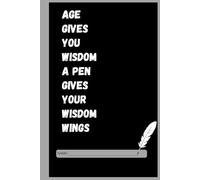 “Age gives you wisdom; a pen gives your wisdom wings.”: Motivating Gift Notebook Journal For Friends And Family