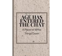 Age Has Entered the Chat: A clever, deadpan notebook for passwords, appointments, to-do lists, and all those “wait, what?” moments. Perfect as a gift ... anyone who could use a little memory backup.