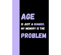 Age Is Just A Number My Memory Is The Problem: Funny Gift Nootbook Journal With To Do Check Box. Gift For Friends, Co-workers And Family ,120 Pages.