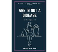 Age is not a disease: Senior Pet Health from nose to tail for the dog and cat