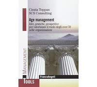 Age management. Idee, pratiche, prospettive per valorizzare il ruolo degli over 50 nelle organizzazioni
