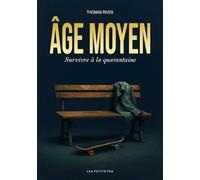 Âge Moyen : Survivre à la Quarantaine: Libérer votre Esprit et Améliorer votre Vie