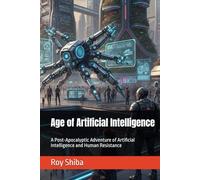 Age of Artificial Intelligence: A Post-Apocalyptic Adventure of Artificial Intelligence and Human Resistance