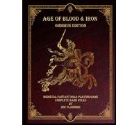 Age of Blood & Iron: Omnibus Edition: A Medieval Fantasy Role-Playing Game