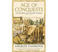 Age of Conquests: The Greek World from Alexander to Hadrian (336 BC - AD 138)