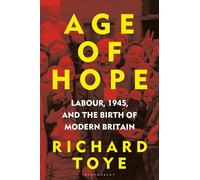 Age of Hope: Labour, 1945, and the Birth of Modern Britain