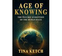 Age of Knowing: The Psychic Evolution of the Human Race