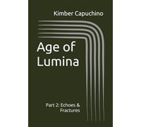 Age of Lumina: Part 2: Echoes & Fractures