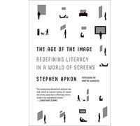 Age of the Image: Redefining Literacy in a World of Screens