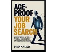 Age-Proof Your Job Search: Modern Tactics, AI Tools & Personal Branding for Mature Career Changers