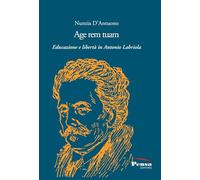 Age rem tuam. Educazione e libertà in Antonio Labriola