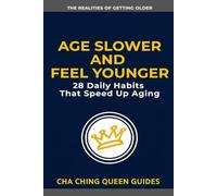 Age Slower and Feel Younger: 28 Daily Habits That Speed Up Aging