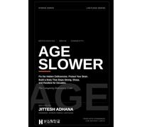 Age Slower: Fix the Hidden Deficiencies. Protect Your Brain. Build a Body That Stays Strong, Sharp, and Resilient for Decades.