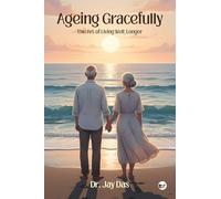 Ageing Gracefully: The Art of Living Well, Longer