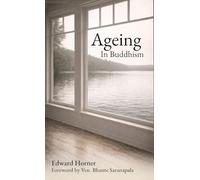 Ageing in Buddhism: Reflections on Change, Loss and The Years That Remain