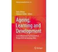 Ageing, Learning and Development: Sociocultural and Psychoanalytical Perspectives on Growing Older