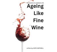 AGEING LIKE FINE WINE: Resolutions to a Radiant Life