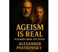 Ageism is Real: 70 Echoes From The Edges
