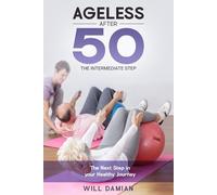 Ageless After 50 - The Intermediate Step: The Next Step in your Healthy Journey