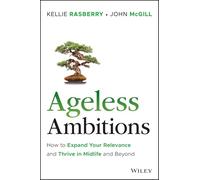 Ageless Ambitions: How to Celebrate Your Relevance and Thrive in Midlife and Beyond